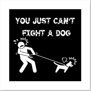 You Just Can't Fight A Dog Posters and Art